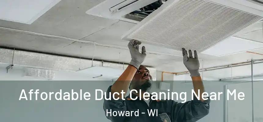 Affordable Duct Cleaning Near Me Howard - WI