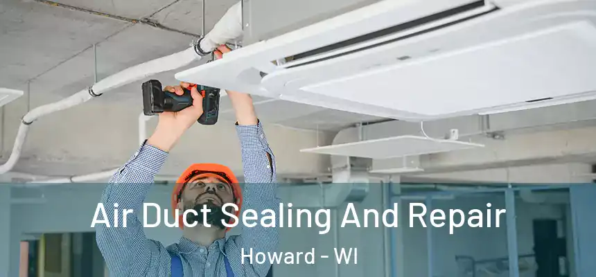 Air Duct Sealing And Repair Howard - WI