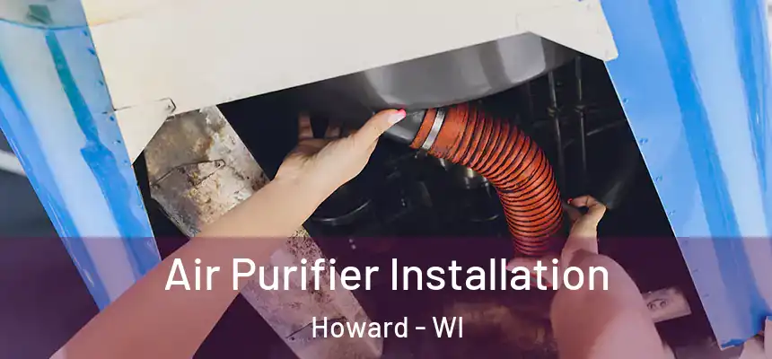  Air Purifier Installation Howard - WI