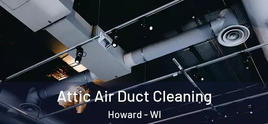 Attic Air Duct Cleaning Howard - WI