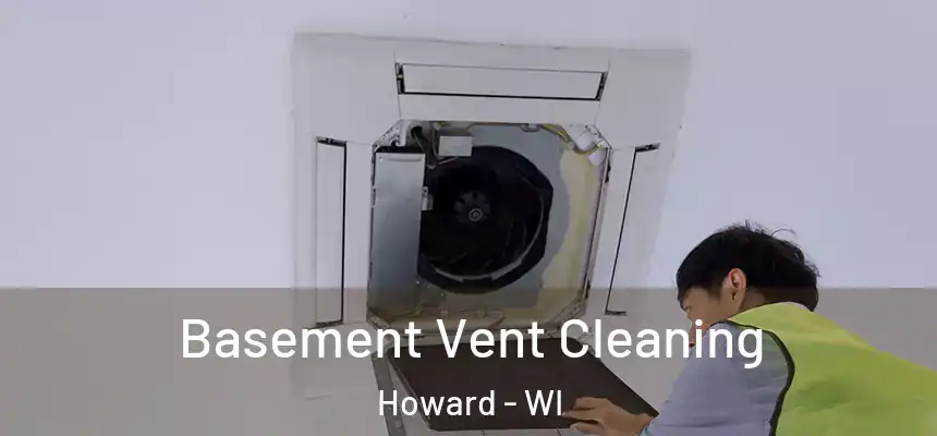  Basement Vent Cleaning Howard - WI