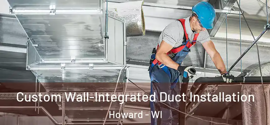  Custom Wall-Integrated Duct Installation Howard - WI