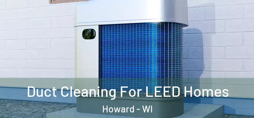 Duct Cleaning For LEED Homes Howard - WI
