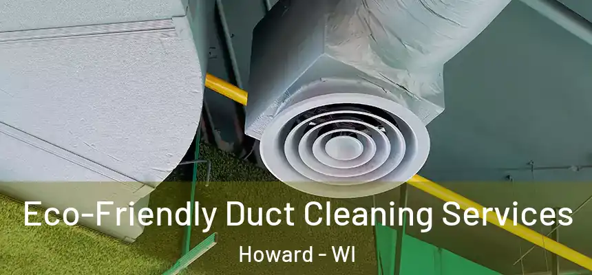 Eco-Friendly Duct Cleaning Services Howard - WI