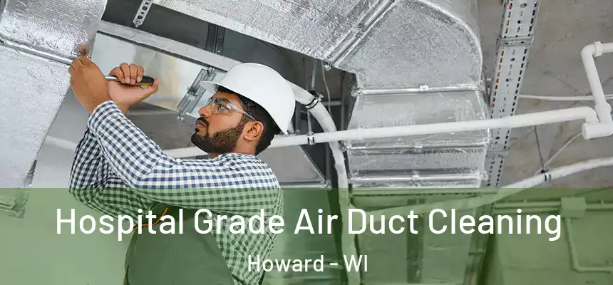 Hospital Grade Air Duct Cleaning Howard - WI