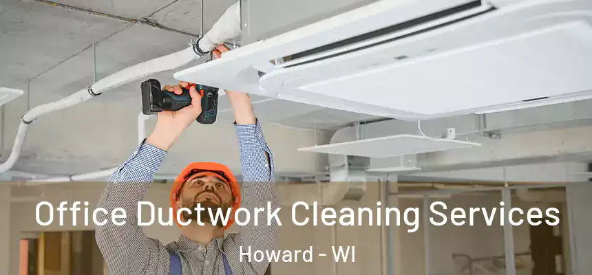  Office Ductwork Cleaning Services Howard - WI