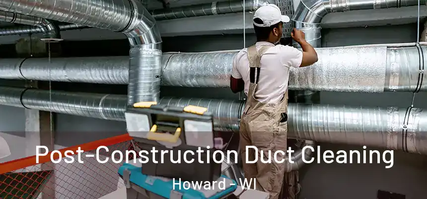  Post-Construction Duct Cleaning Howard - WI