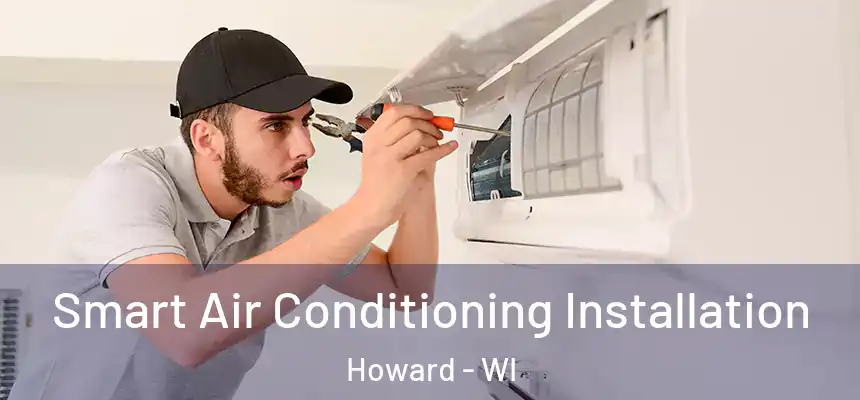Smart Air Conditioning Installation Howard - WI